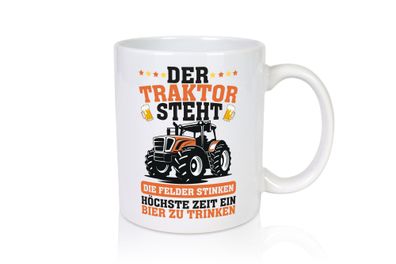 Der traktor steht | Felder Stinken | Bier trinken | Bauer - Tasse Weiß