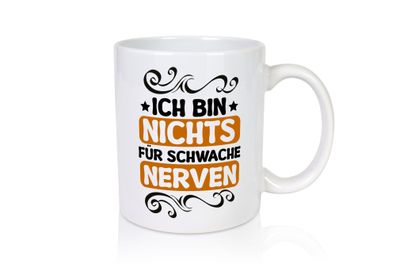 Ich bin nichts für Schwache nerven | Nerv mich nicht - Tasse Weiß