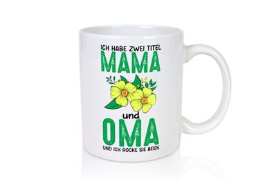 Zwei Titel Oma und Mama | Blumen | Oma | Großmutter - Tasse Weiß