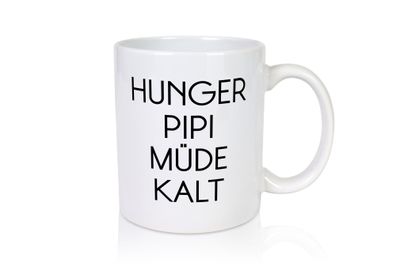 Hunger Pipi Müde Kalt - Tasse Weiß