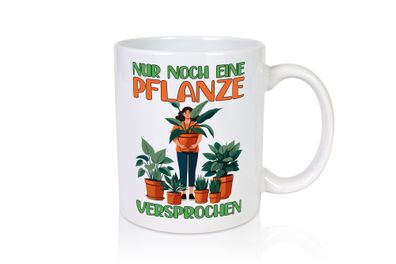 Nur noch eine Pflanze versprochen | Floristin | Gärtnerin - Tasse Weiß
