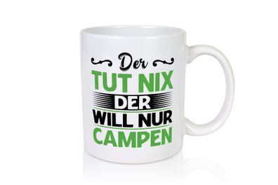 Der tut nix der will nur Campen | Camping | Abenteuer - Tasse Weiß