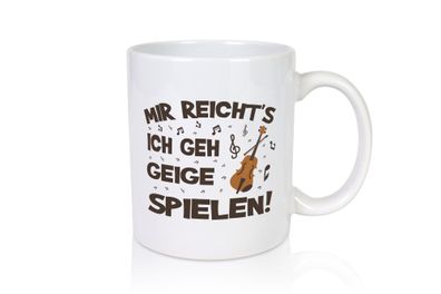 Mir reichts ich geh Geige Spielen | Musik | Geige - Tasse Weiß