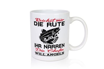 Reichet mir die Rute die Chefin will Angeln | Angeln - Tasse Weiß