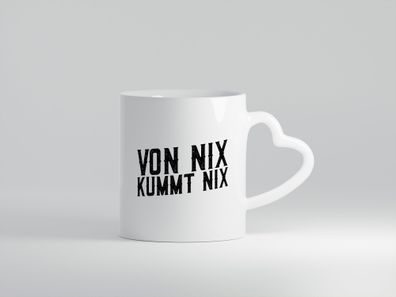 Von nix kommt nix | Faule Menschen | Lazy - Herz Tasse Weiß