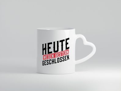 Heute wegen Gestern geschlossen - Herz Tasse Weiß