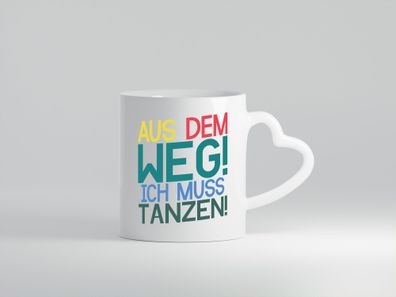 Aus dem Weg ich muss tanzen | Party | Rausch | Dancen - Herz Tasse Weiß