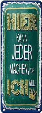 Blechschild Spruch Hier kann jeder machen was ich 10x27cm