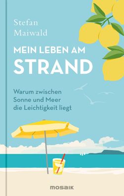Mein Leben am Strand | Warum zwischen Sonne und Meer die Leichtigkeit liegt