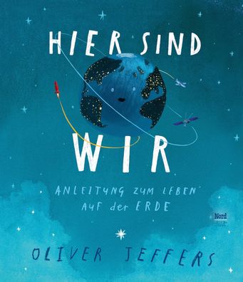 Hier sind wir | Anleitung zum Leben auf der Erde | Oliver Jeffers | Buch | 48 S
