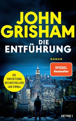 Die Entführung | Roman - Die große Fortsetzung des Weltbestsellers 'Die Firma'