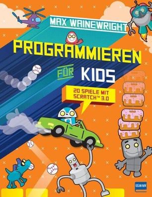 Programmieren für Kids - 20 Spiele mit Scratch 3.0 | Max Wainewright | Buch