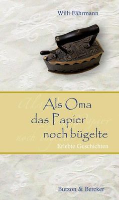 Als Oma das Papier noch bügelte. Großdruck | Erlebte Geschichten | Fährmann