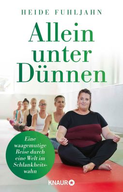 Allein unter Dünnen | Eine waagemutige Reise durch eine Welt im Schlankheitswahn