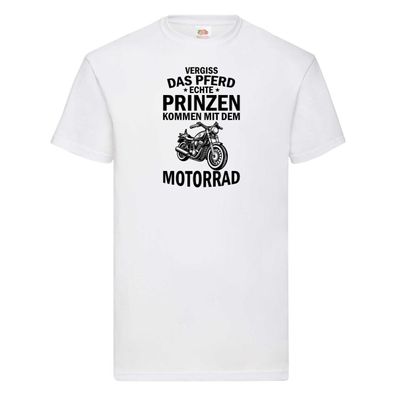 Vergiss das Pferd echte Prinzen kommen mit dem Motorrad v2 T-Shirt Weiß