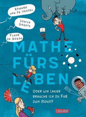 Mathe fürs Leben oder: Wie lange brauche ich zu Fuß zum Mond? | Vendel (u. a.)