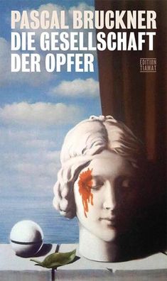 Die Gesellschaft der Opfer | Porträt des Erniedrigten als Held | Pascal Bruckner