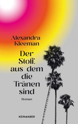 Der Stoff, aus dem die Tränen sind | Alexandra Kleeman | Buch | 400 S. | Deutsch