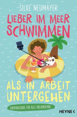 Lieber im Meer schwimmen als in Arbeit untergehen | Silke Neumayer | Taschenbuch