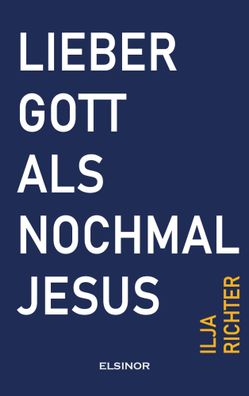 Lieber Gott als nochmal Jesus | Fast eine Beichte | Ilja Richter | Buch | 176 S