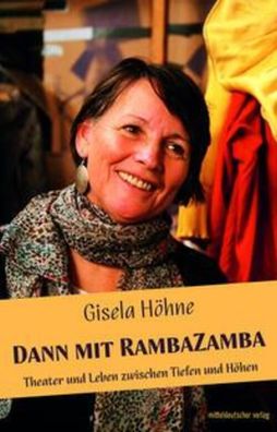 Dann mit RambaZamba | Theater und Leben zwischen Tiefen und Höhen | Gisela Höhne