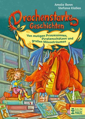 Drachenstarke Geschichten - Von mutigen Prinzessinnen, Piratenschätzen und
