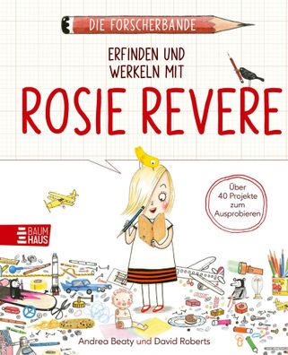 Die Forscherbande: Erfinden und werkeln mit Rosie Revere | Andrea Beaty | Buch