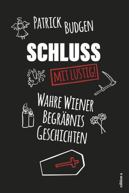 Schluss - mit lustig! | Wahre Wiener Begräbnisgeschichten | Patrick Budgen