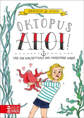 Oktopus Ahoi! Wie ich zur Retterin der Meerestiere wurde | Daniela Stich | Buch