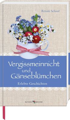 Vergissmeinnicht und Gänseblümchen | Erlebte Geschichten | Renate Schoof | Buch