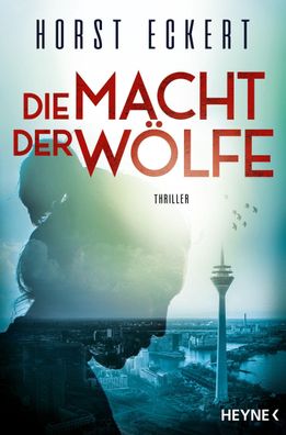 Die Macht der Wölfe | Thriller | Horst Eckert | Taschenbuch | 480 S. | Deutsch
