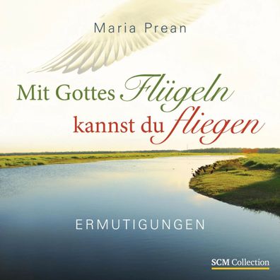 Mit Gottes Flügeln kannst du fliegen | Ermutigungen | Maria Luise Prean-Bruni