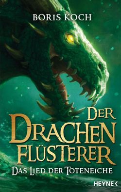 Der Drachenflüsterer - Das Lied der Toteneiche | Roman | Boris Koch | Buch