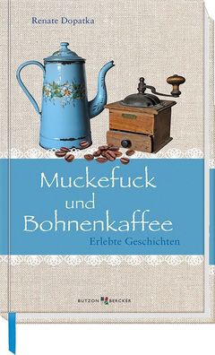 Muckefuck und Bohnenkaffee | Erlebte Geschichten | Renate Dopatka | Buch | 2019