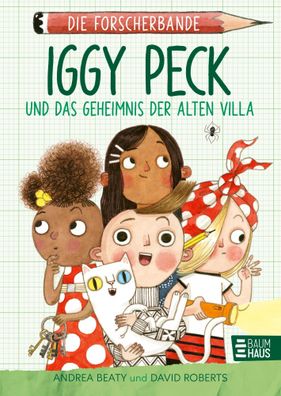 Die Forscherbande: Iggy Peck und das Geheimnis der alten Villa | Andrea Beaty