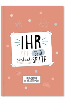Ihr seid einfach spitze | Freundebuch für die Grundschule (koralle) | Kisses