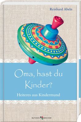 Oma, hast du Kinder? | Heiteres aus Kindermund | Reinhard Abeln | Buch | 144 S