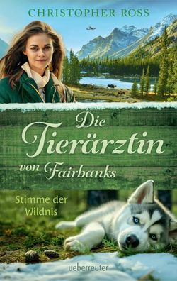 Die Tierärztin von Fairbanks - Stimme der Wildnis (Die Tierärztin von