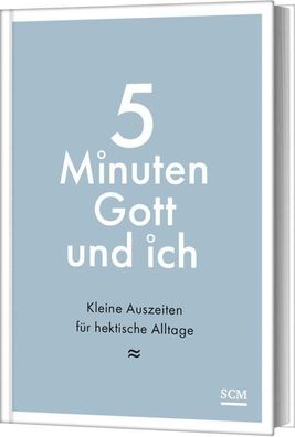 5 Minuten Gott und ich | Kleine Auszeiten für hektische Alltage | Buch | 112 S