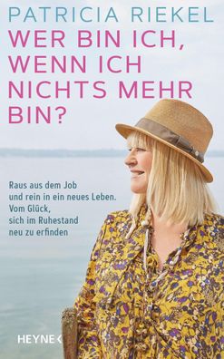 Wer bin ich, wenn ich nichts mehr bin? | Patricia Riekel | Buch | 288 S. | 2021