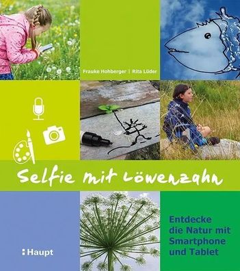 Selfie mit Löwenzahn | Entdecke die Natur mit Smartphone und Tablet | Buch