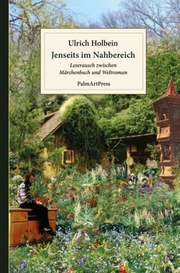Jenseits im Nahbereich | Leserausch zwischen Märchenbuch und Weltroman | Holbein