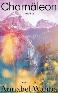 Chamäleon | Roman | Annabel Wahba | Buch | 288 S. | Deutsch | 2022 | Eichborn