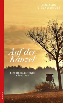 Auf der Kanzel | Pfarrer Gabathuler räumt auf | Benjamin Stückelberger | Buch