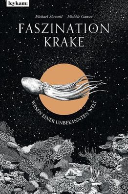 Faszination Krake | Wesen einer unbekannten Welt | Michael Stavaric | Buch