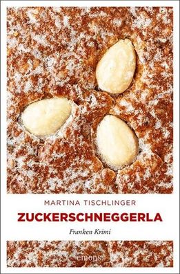Zuckerschneggerla | Franken Krimi | Martina Tischlinger | Taschenbuch | 272 S