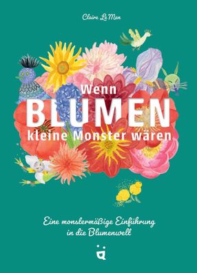 Wenn Blumen kleine Monster wären | Claire Le Men | Buch | 96 S. | Deutsch | 2024