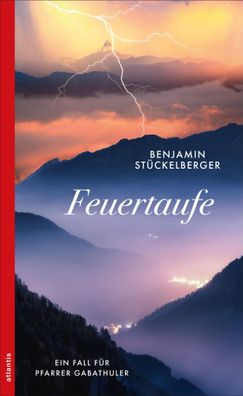 Feuertaufe | Ein Fall für Pfarrer Gabathuler | Benjamin Stückelberger | Buch