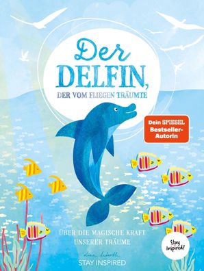 Der Delfin der vom Fliegen träumte | Über die magische Kraft unserer Träume
