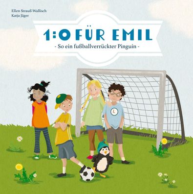 1:0 für Emil - So ein fußballverrückter Pinguin | Ellen Strauß-Wallisch | Buch